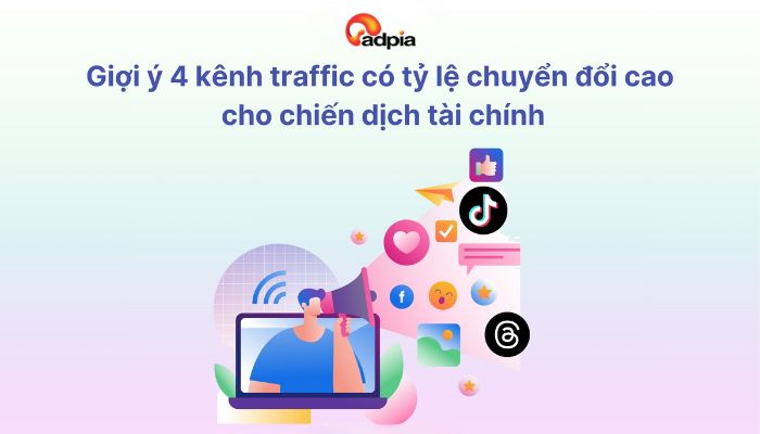 Gợi ý 4 kênh traffic có tỷ lệ chuyển đổi cao nhất cho chiến dịch tài chính